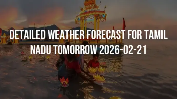 Detailed weather forecast for Tamil Nadu tomorrow 2026-02-21