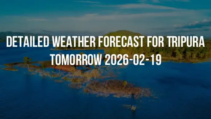 Detailed weather forecast for Tripura tomorrow 2026-02-19