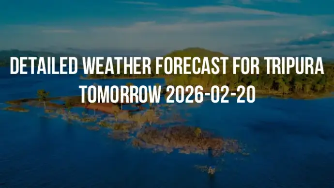 Detailed weather forecast for Tripura tomorrow 2026-02-20
