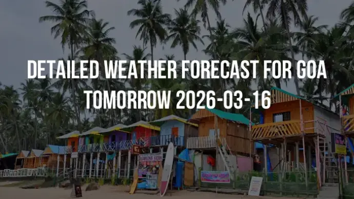 Detailed weather forecast for Goa tomorrow 2026-03-16