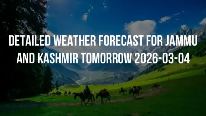 Detailed weather forecast for Jammu and Kashmir tomorrow 2026-03-04
