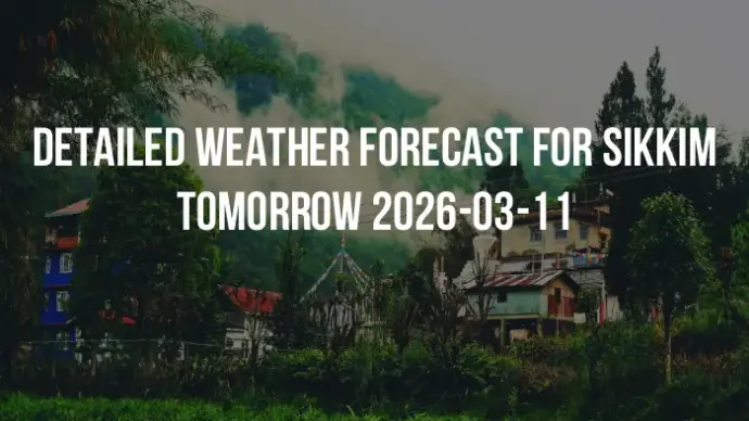 Detailed weather forecast for Sikkim tomorrow 2026-03-11