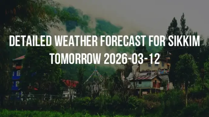 Detailed weather forecast for Sikkim tomorrow 2026-03-12