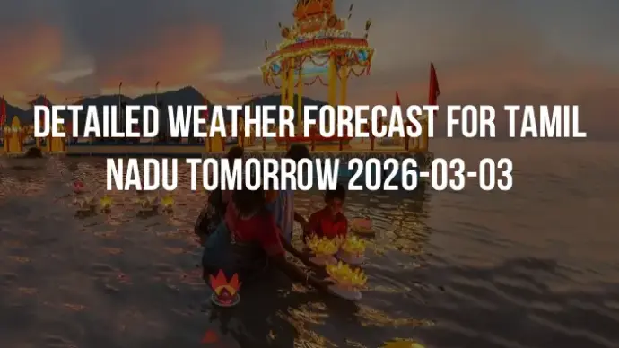 Detailed weather forecast for Tamil Nadu tomorrow 2026-03-03