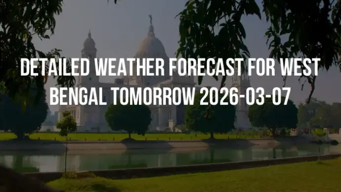 Detailed weather forecast for West Bengal tomorrow 2026-03-07