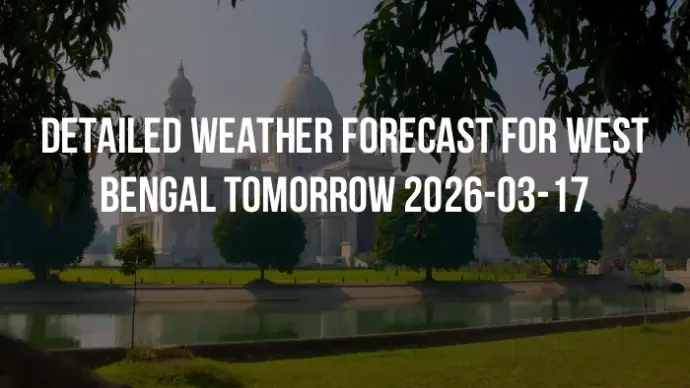 Detailed weather forecast for West Bengal tomorrow 2026-03-17