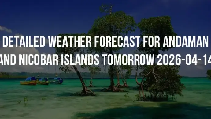 Detailed weather forecast for Andaman and Nicobar Islands tomorrow 2026-04-14