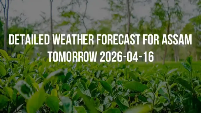 Detailed weather forecast for Assam tomorrow 2026-04-16