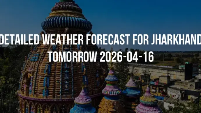 Detailed weather forecast for Jharkhand tomorrow 2026-04-16