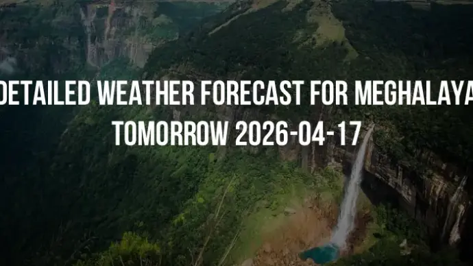 Detailed weather forecast for Meghalaya tomorrow 2026-04-17
