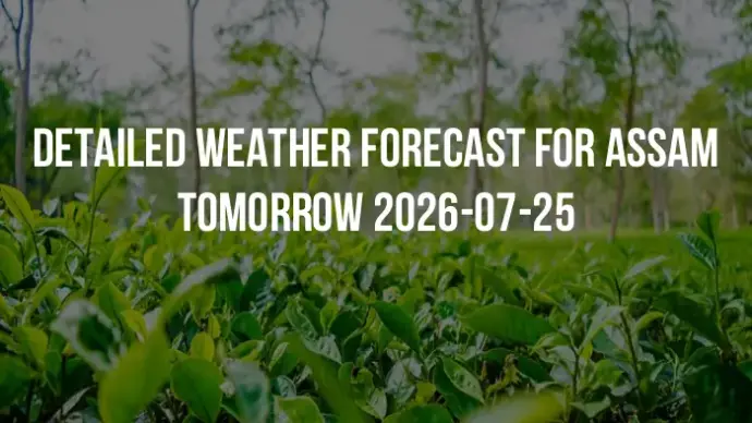Detailed weather forecast for Assam tomorrow 2026-07-25
