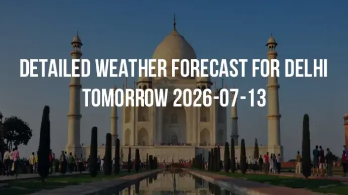 Detailed weather forecast for Delhi tomorrow 2026-07-13