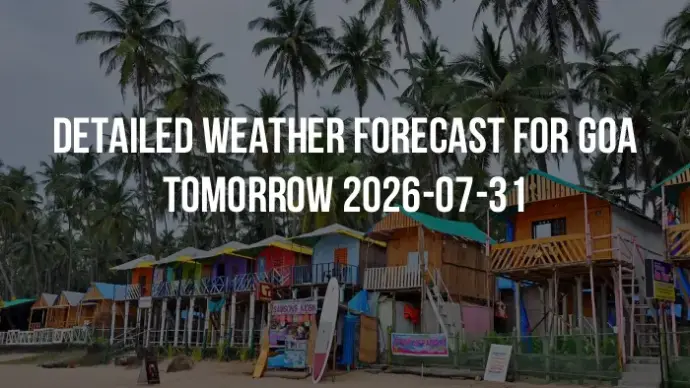 Detailed weather forecast for Goa tomorrow 2026-07-31