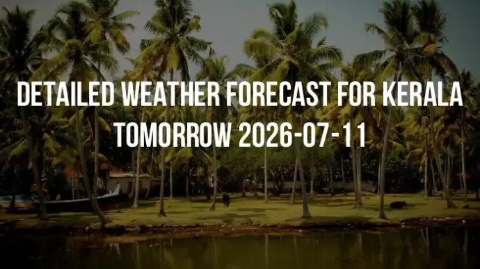 Detailed weather forecast for Kerala tomorrow 2026-07-11