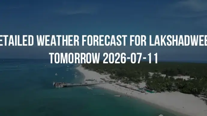 Detailed weather forecast for Lakshadweep tomorrow 2026-07-11