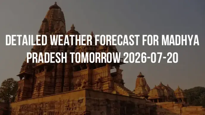Detailed weather forecast for Madhya Pradesh tomorrow 2026-07-20