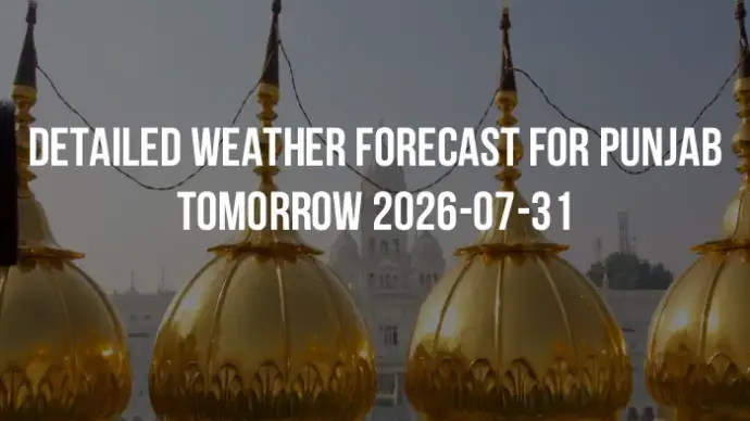 Detailed weather forecast for Punjab tomorrow 2026-07-31
