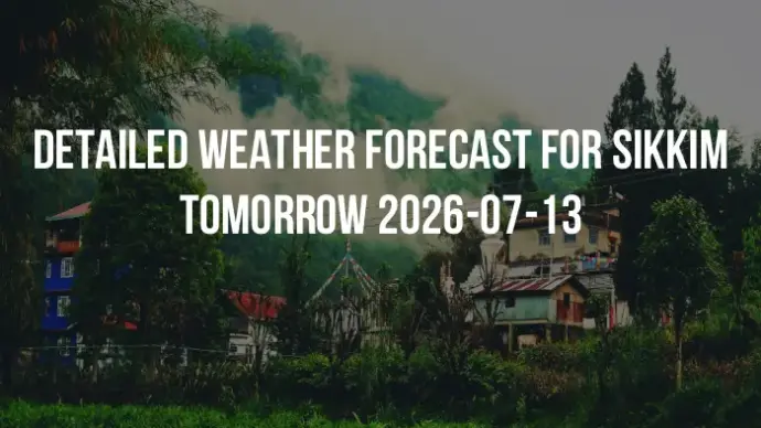 Detailed weather forecast for Sikkim tomorrow 2026-07-13