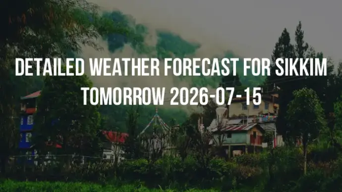 Detailed weather forecast for Sikkim tomorrow 2026-07-15