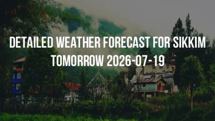 Detailed weather forecast for Sikkim tomorrow 2026-07-19