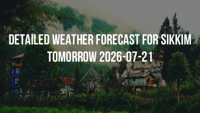 Detailed weather forecast for Sikkim tomorrow 2026-07-21