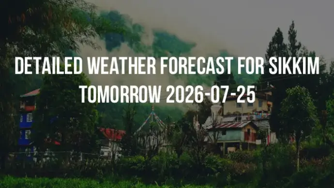 Detailed weather forecast for Sikkim tomorrow 2026-07-25