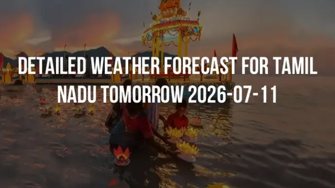 Detailed weather forecast for Tamil Nadu tomorrow 2026-07-11
