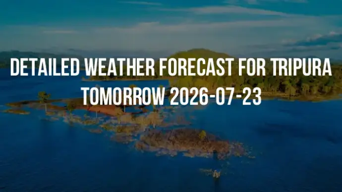 Detailed weather forecast for Tripura tomorrow 2026-07-23