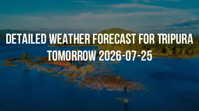 Detailed weather forecast for Tripura tomorrow 2026-07-25