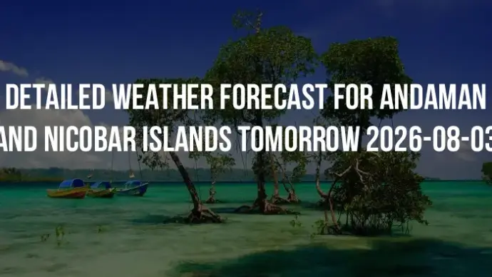 Detailed weather forecast for Andaman and Nicobar Islands tomorrow 2026-08-03