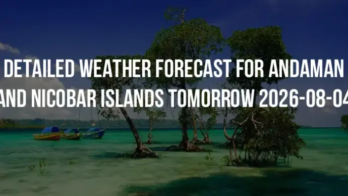 Detailed weather forecast for Andaman and Nicobar Islands tomorrow 2026-08-04