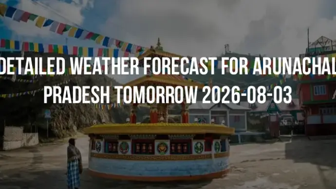 Detailed weather forecast for Arunachal Pradesh tomorrow 2026-08-03