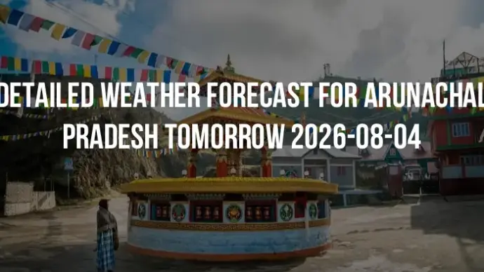 Detailed weather forecast for Arunachal Pradesh tomorrow 2026-08-04