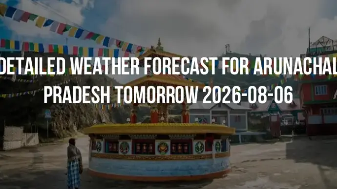 Detailed weather forecast for Arunachal Pradesh tomorrow 2026-08-06
