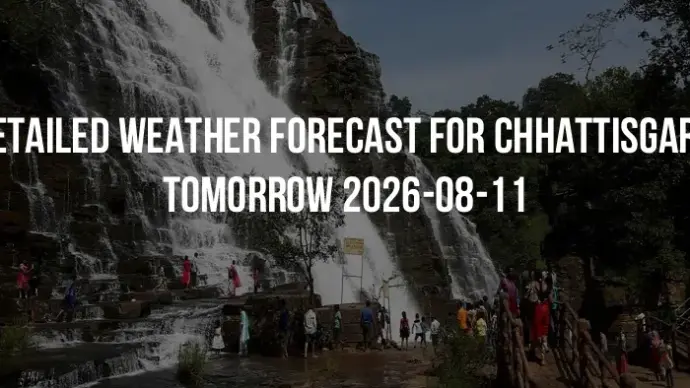 Detailed weather forecast for Chhattisgarh tomorrow 2026-08-11