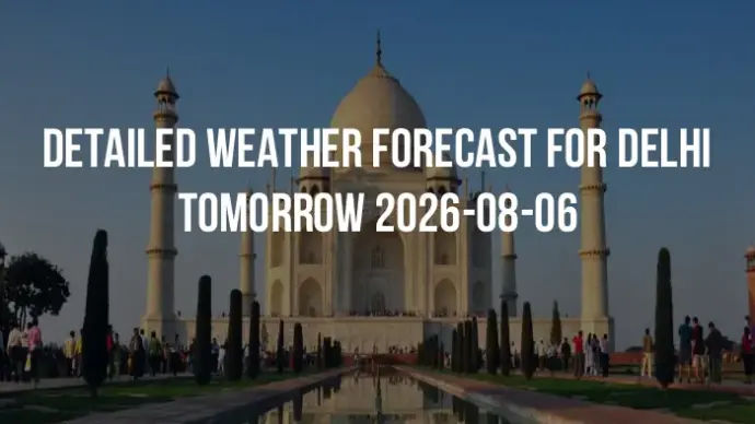 Detailed weather forecast for Delhi tomorrow 2026-08-06