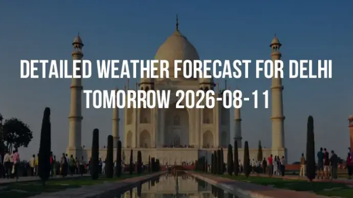 Detailed weather forecast for Delhi tomorrow 2026-08-11