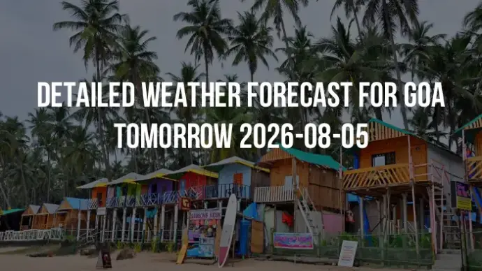 Detailed weather forecast for Goa tomorrow 2026-08-05