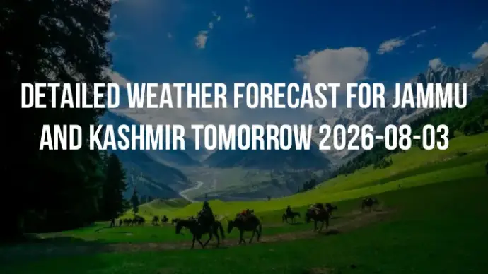 Detailed weather forecast for Jammu and Kashmir tomorrow 2026-08-03