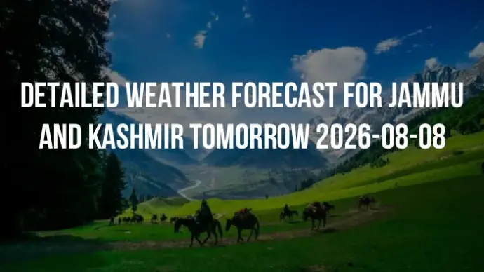 Detailed weather forecast for Jammu and Kashmir tomorrow 2026-08-08