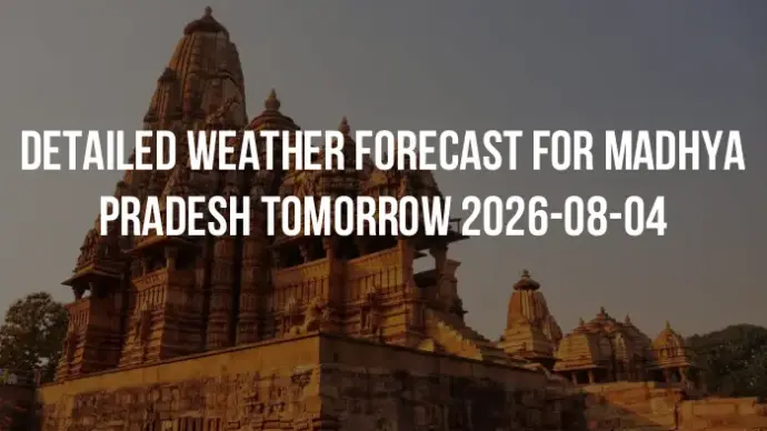 Detailed weather forecast for Madhya Pradesh tomorrow 2026-08-04