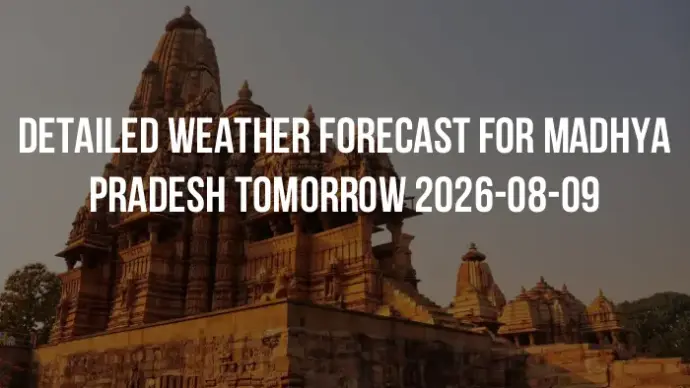 Detailed weather forecast for Madhya Pradesh tomorrow 2026-08-09