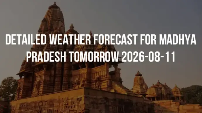 Detailed weather forecast for Madhya Pradesh tomorrow 2026-08-11