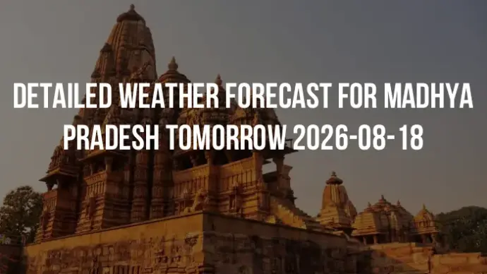 Detailed weather forecast for Madhya Pradesh tomorrow 2026-08-18