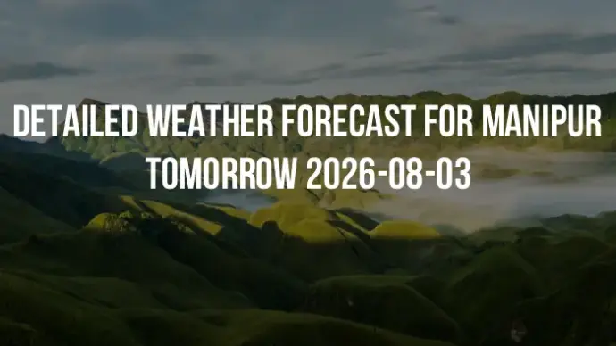 Detailed weather forecast for Manipur tomorrow 2026-08-03