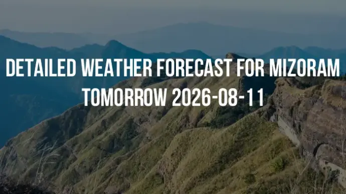 Detailed weather forecast for Mizoram tomorrow 2026-08-11