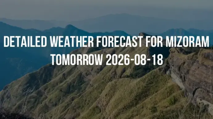 Detailed weather forecast for Mizoram tomorrow 2026-08-18