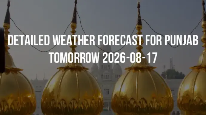 Detailed weather forecast for Punjab tomorrow 2026-08-17