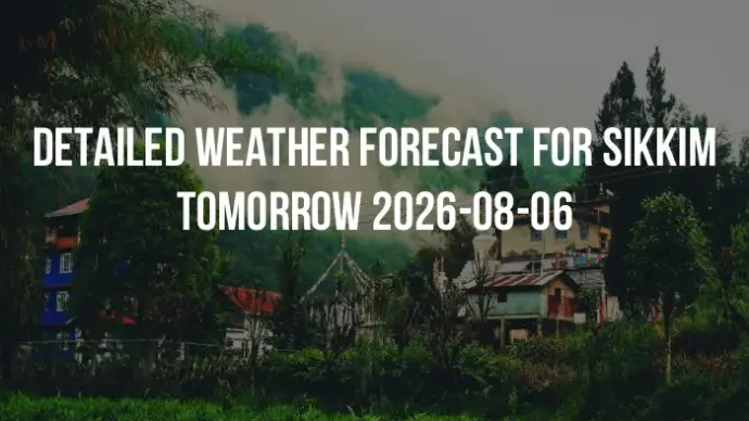 Detailed weather forecast for Sikkim tomorrow 2026-08-06
