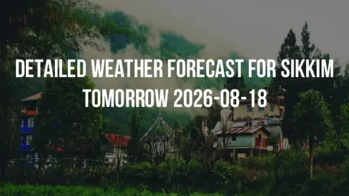 Detailed weather forecast for Sikkim tomorrow 2026-08-18